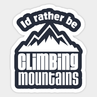 Id' rather be Climbing Mountains Sticker